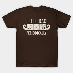 Dad Jokes ~ I Tell Dad Jokes Periodically you must have T-Shirt